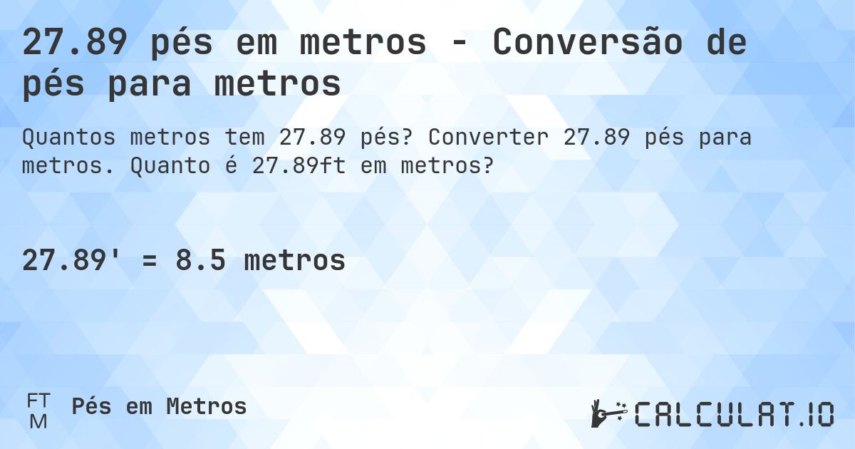27.89 pés em metros - Conversão de pés para metros. Converter 27.89 pés para metros. Quanto é 27.89ft em metros?