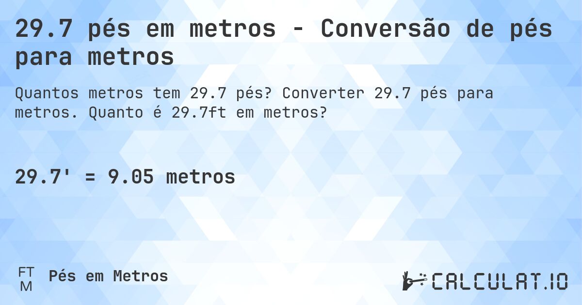 29.7 pés em metros - Conversão de pés para metros. Converter 29.7 pés para metros. Quanto é 29.7ft em metros?