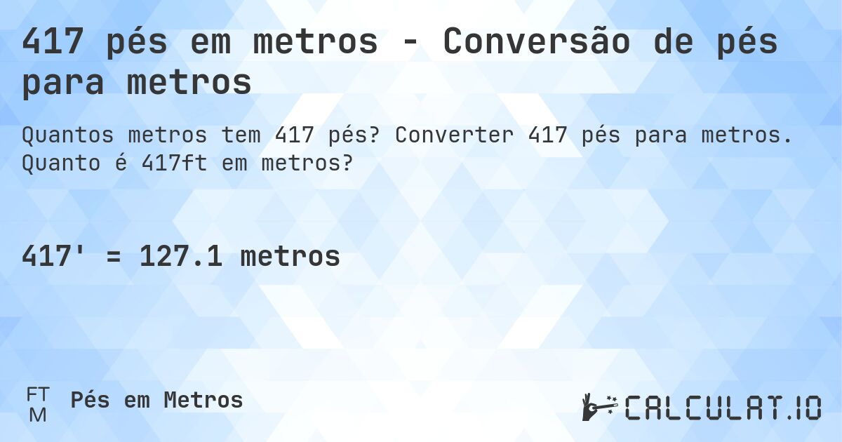417 pés em metros - Conversão de pés para metros. Converter 417 pés para metros. Quanto é 417ft em metros?