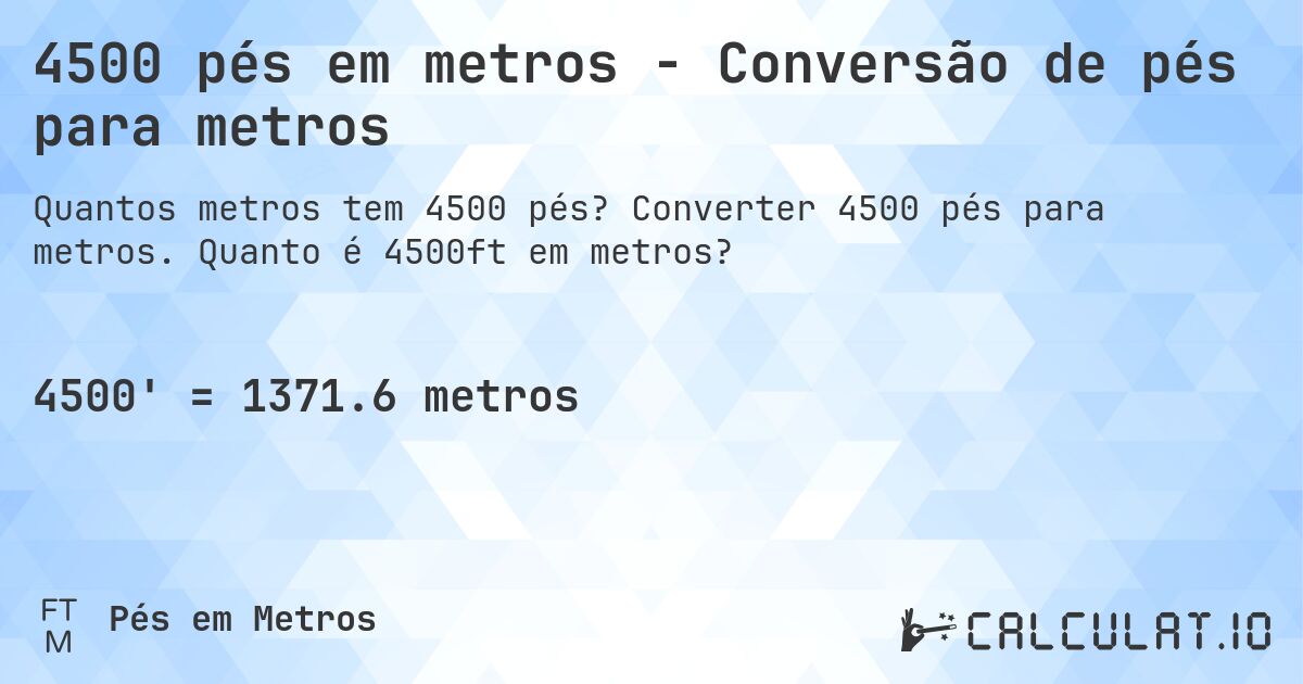 4500 pés em metros - Conversão de pés para metros. Converter 4500 pés para metros. Quanto é 4500ft em metros?