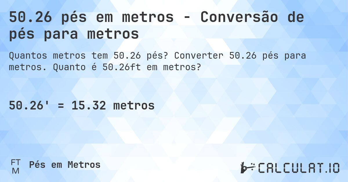 50.26 pés em metros - Conversão de pés para metros. Converter 50.26 pés para metros. Quanto é 50.26ft em metros?