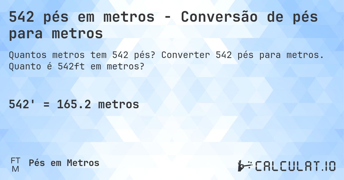 542 pés em metros - Conversão de pés para metros. Converter 542 pés para metros. Quanto é 542ft em metros?