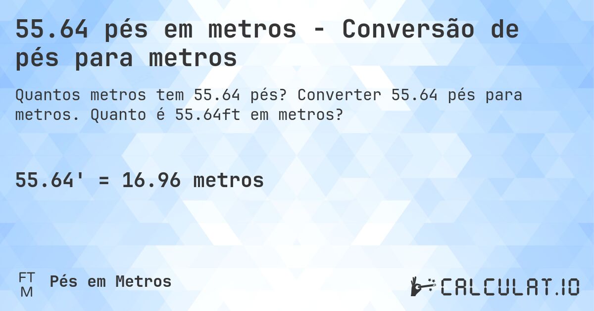 55.64 pés em metros - Conversão de pés para metros. Converter 55.64 pés para metros. Quanto é 55.64ft em metros?