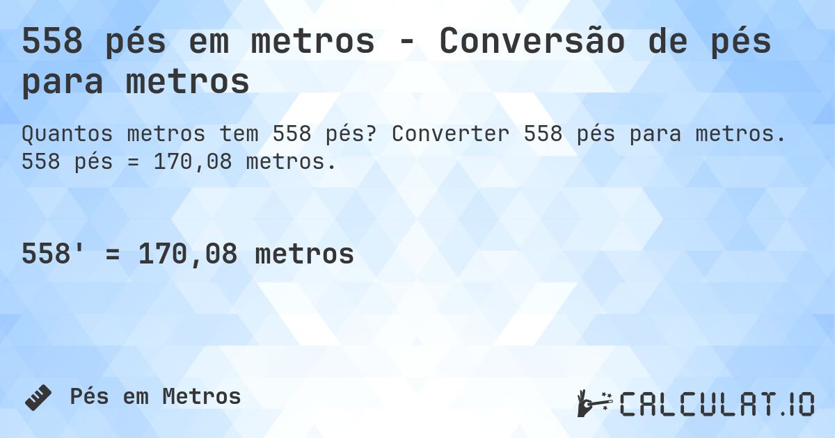 558 pés em metros - Conversão de pés para metros. Converter 558 pés para metros. 558 pés = 170,08 metros.