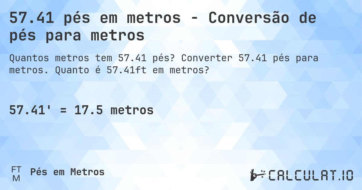 57.41 pés em metros - Conversão de pés para metros. Converter 57.41 pés para metros. Quanto é 57.41ft em metros?