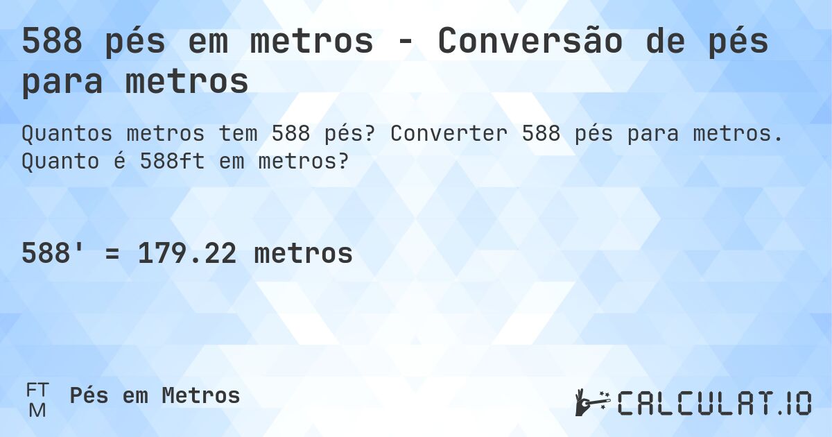588 pés em metros - Conversão de pés para metros. Converter 588 pés para metros. Quanto é 588ft em metros?