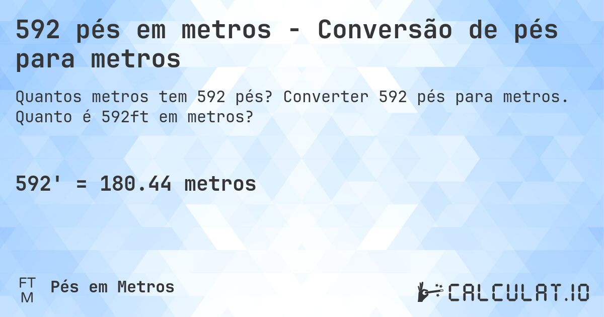 592 pés em metros - Conversão de pés para metros. Converter 592 pés para metros. Quanto é 592ft em metros?