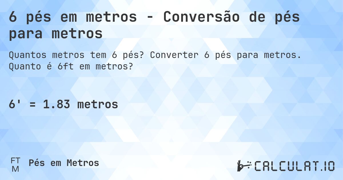 6 pés em metros - Conversão de pés para metros. Converter 6 pés para metros. Quanto é 6ft em metros?