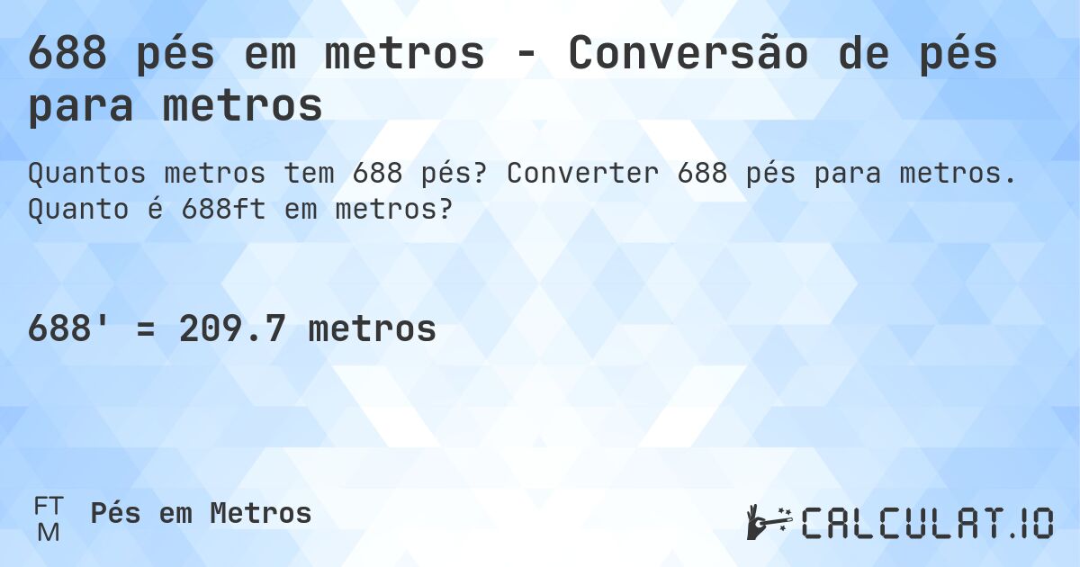 688 pés em metros - Conversão de pés para metros. Converter 688 pés para metros. Quanto é 688ft em metros?