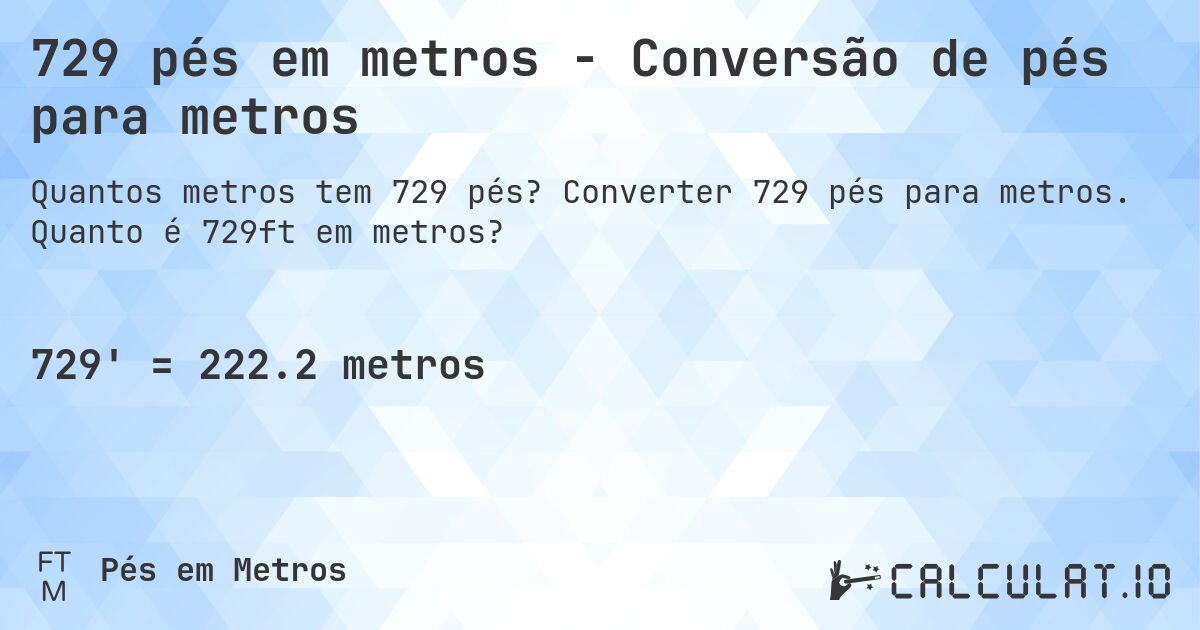 729 pés em metros - Conversão de pés para metros. Converter 729 pés para metros. Quanto é 729ft em metros?