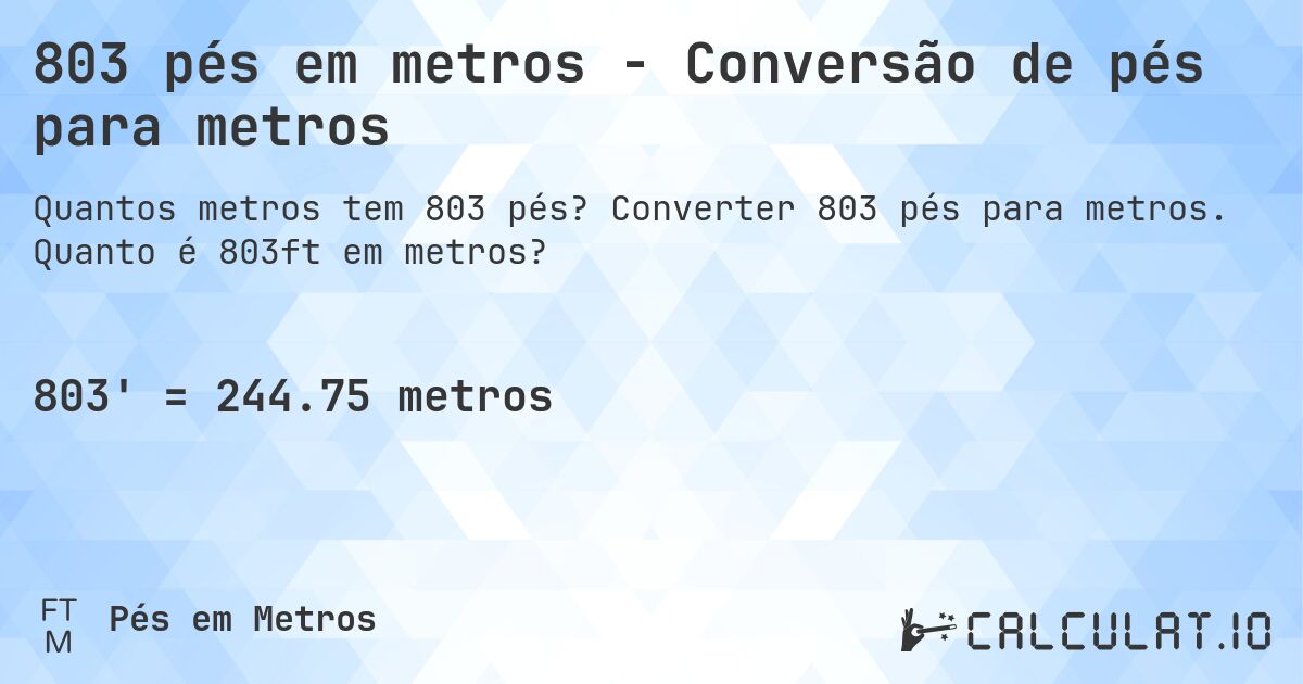 803 pés em metros - Conversão de pés para metros. Converter 803 pés para metros. Quanto é 803ft em metros?