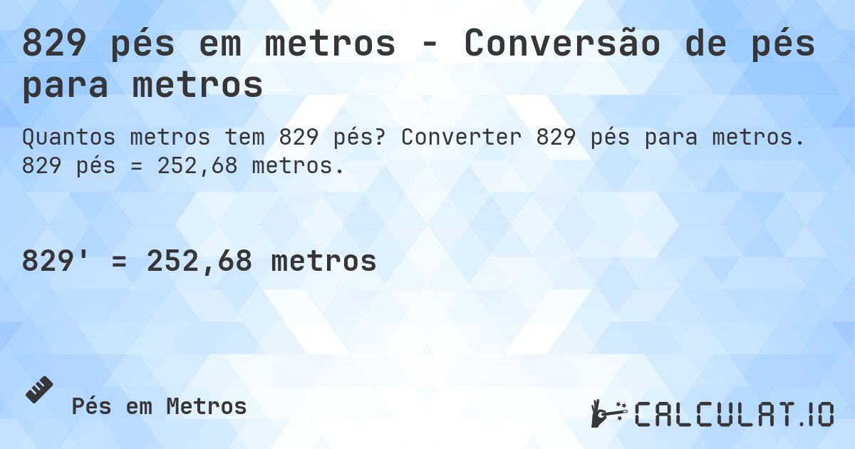 829 pés em metros - Conversão de pés para metros. Converter 829 pés para metros. 829 pés = 252,68 metros.