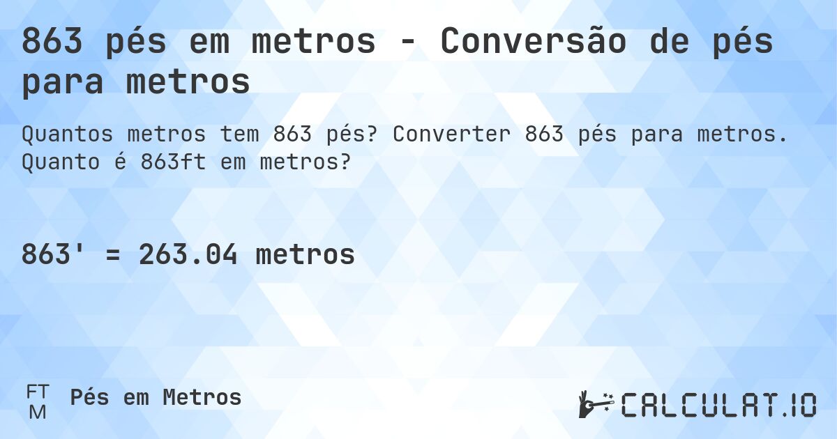 863 pés em metros - Conversão de pés para metros. Converter 863 pés para metros. Quanto é 863ft em metros?
