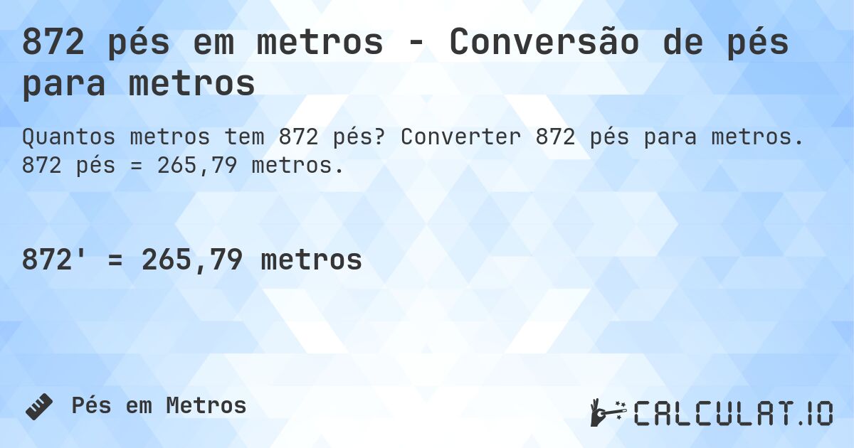 872 pés em metros - Conversão de pés para metros. Converter 872 pés para metros. 872 pés = 265,79 metros.