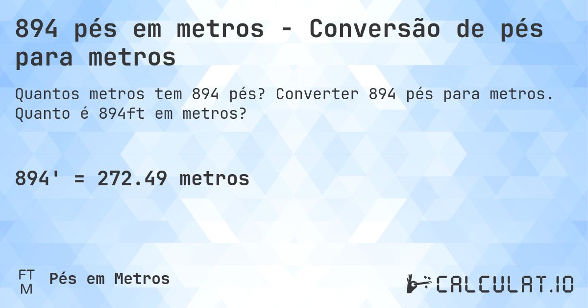 894 pés em metros - Conversão de pés para metros. Converter 894 pés para metros. Quanto é 894ft em metros?