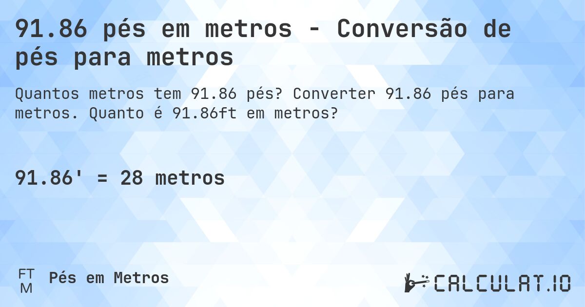 91.86 pés em metros - Conversão de pés para metros. Converter 91.86 pés para metros. Quanto é 91.86ft em metros?