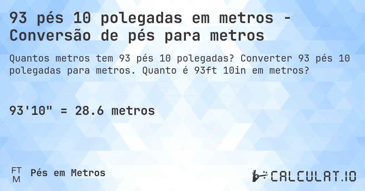 93 pés 10 polegadas em metros - Conversão de pés para metros. Converter 93 pés 10 polegadas para metros. Quanto é 93ft 10in em metros?