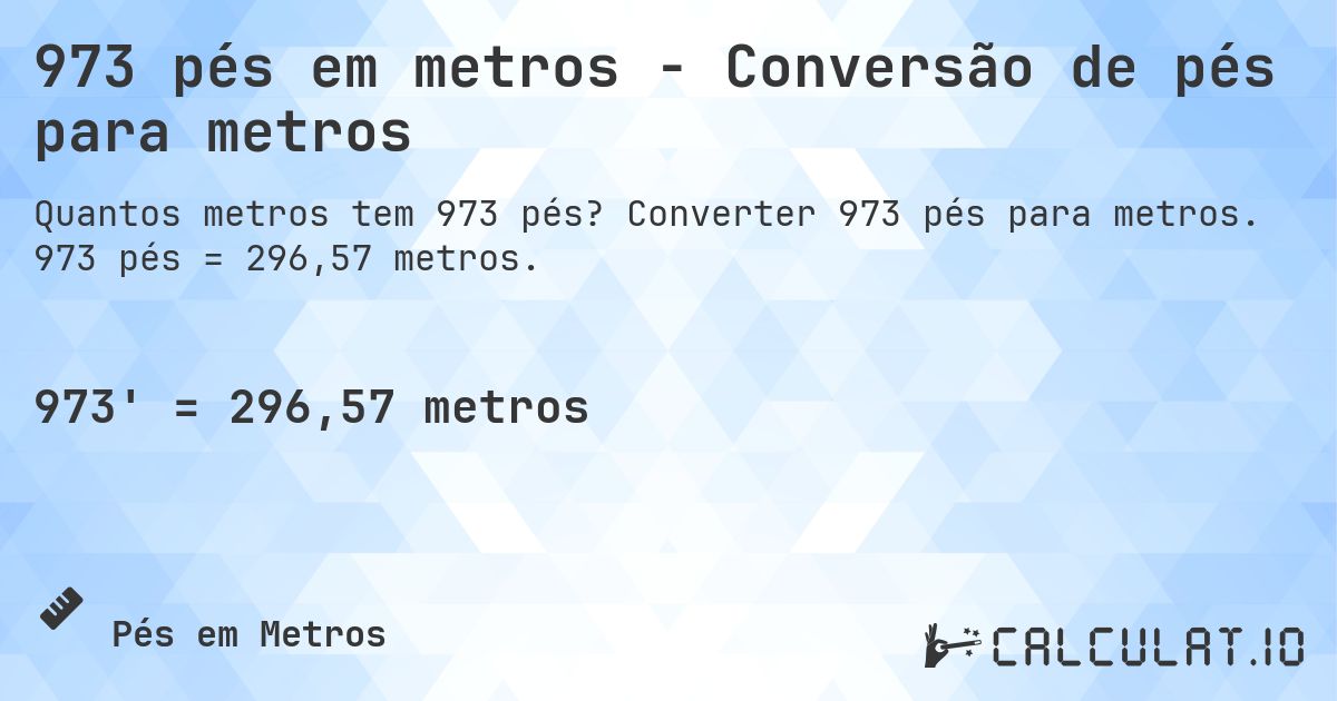 973 pés em metros - Conversão de pés para metros. Converter 973 pés para metros. 973 pés = 296,57 metros.