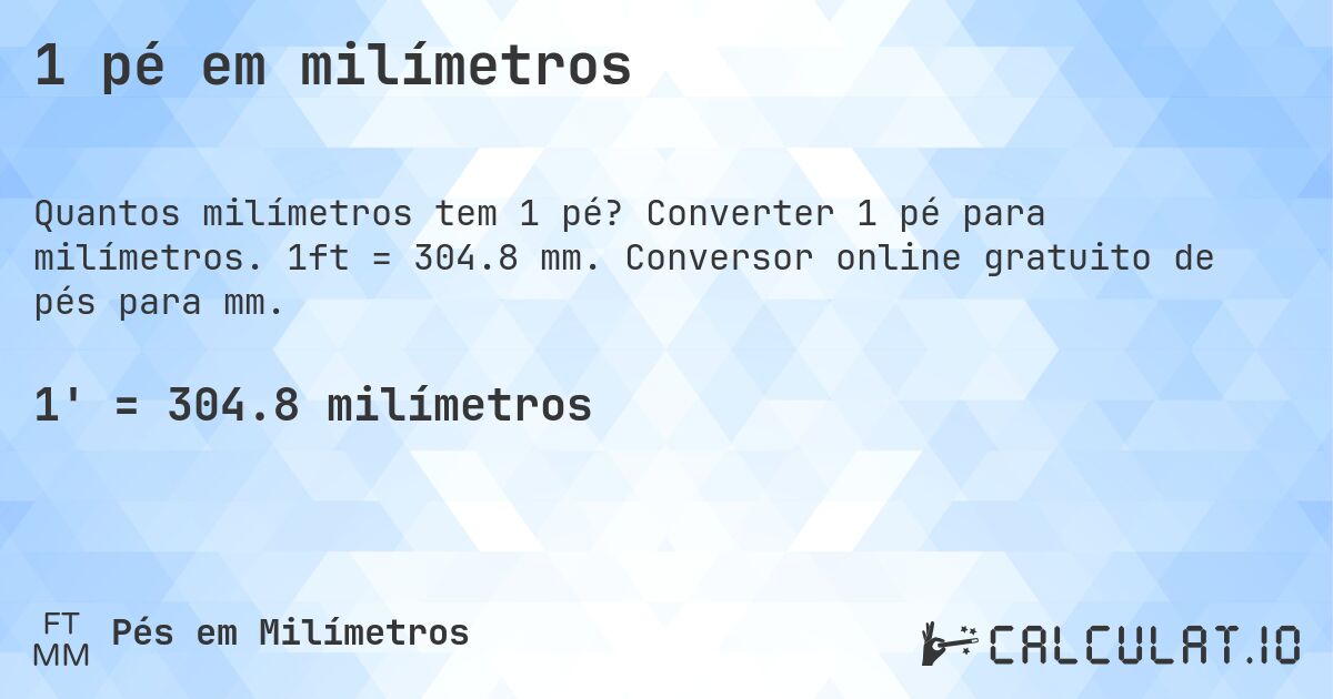 1 pé em milímetros. Converter 1 pé para milímetros. 1ft = 304.8 mm. Conversor online gratuito de pés para mm.