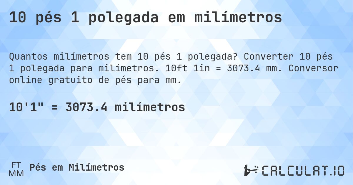10 pés 1 polegada em milímetros. Converter 10 pés 1 polegada para milímetros. 10ft 1in = 3073.4 mm. Conversor online gratuito de pés para mm.