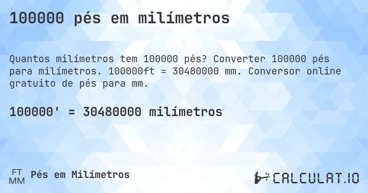 100000 pés em milímetros. Converter 100000 pés para milímetros. 100000ft = 30480000 mm. Conversor online gratuito de pés para mm.