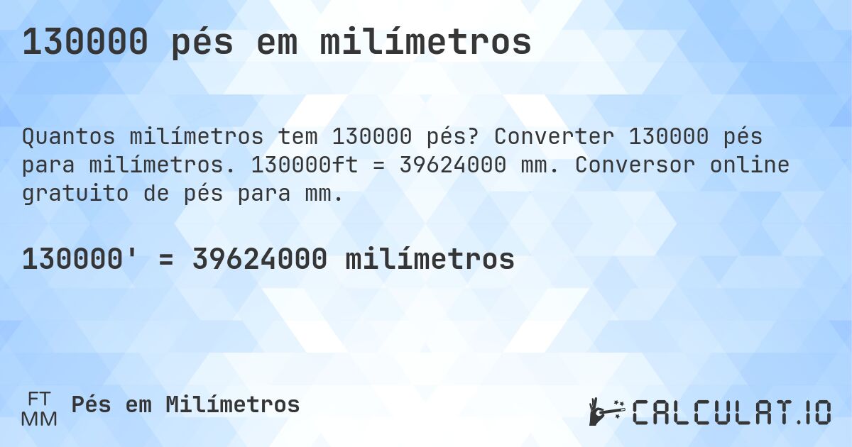130000 pés em milímetros. Converter 130000 pés para milímetros. 130000ft = 39624000 mm. Conversor online gratuito de pés para mm.