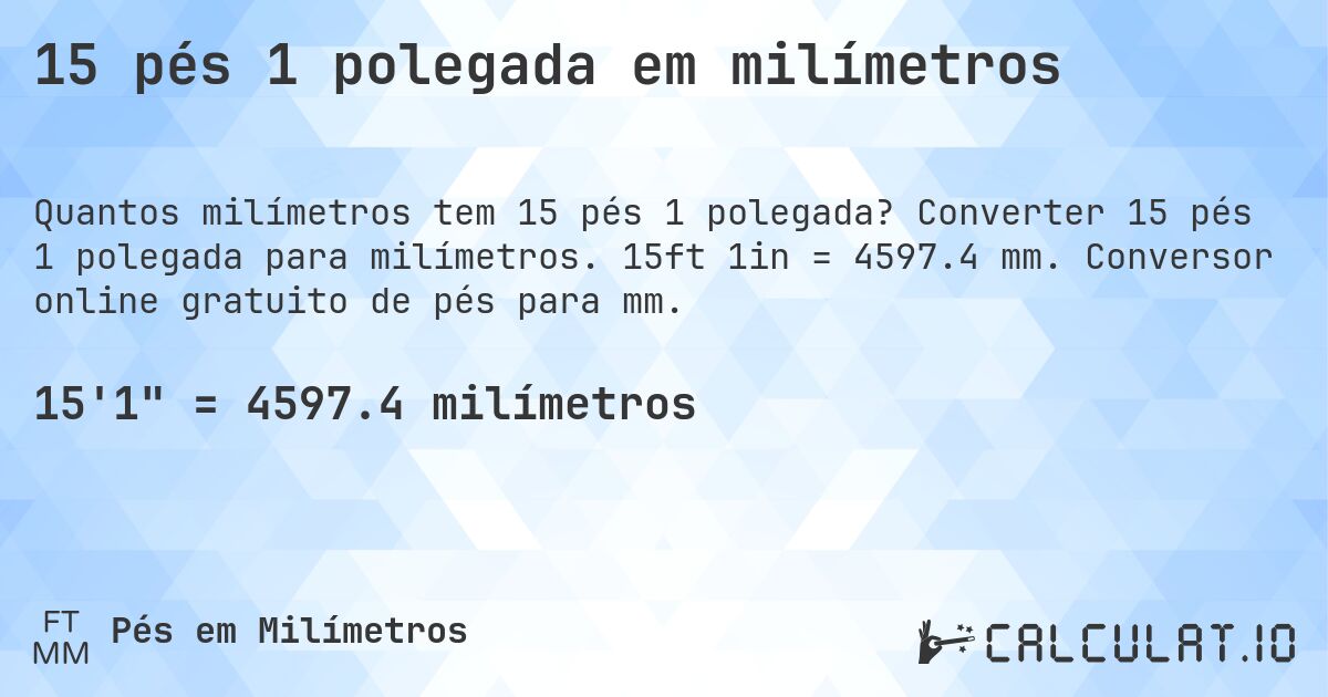 15 pés 1 polegada em milímetros. Converter 15 pés 1 polegada para milímetros. 15ft 1in = 4597.4 mm. Conversor online gratuito de pés para mm.