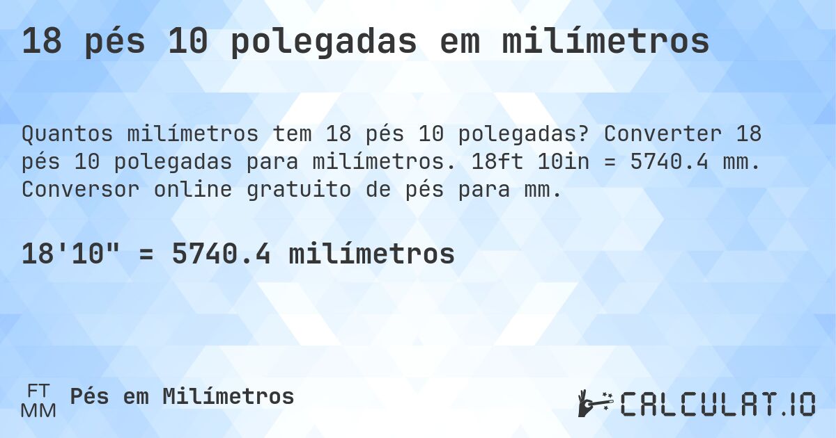 18 pés 10 polegadas em milímetros. Converter 18 pés 10 polegadas para milímetros. 18ft 10in = 5740.4 mm. Conversor online gratuito de pés para mm.