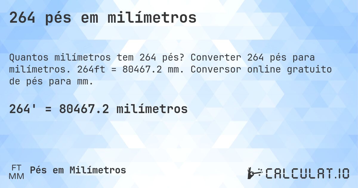 264 pés em milímetros. Converter 264 pés para milímetros. 264ft = 80467.2 mm. Conversor online gratuito de pés para mm.