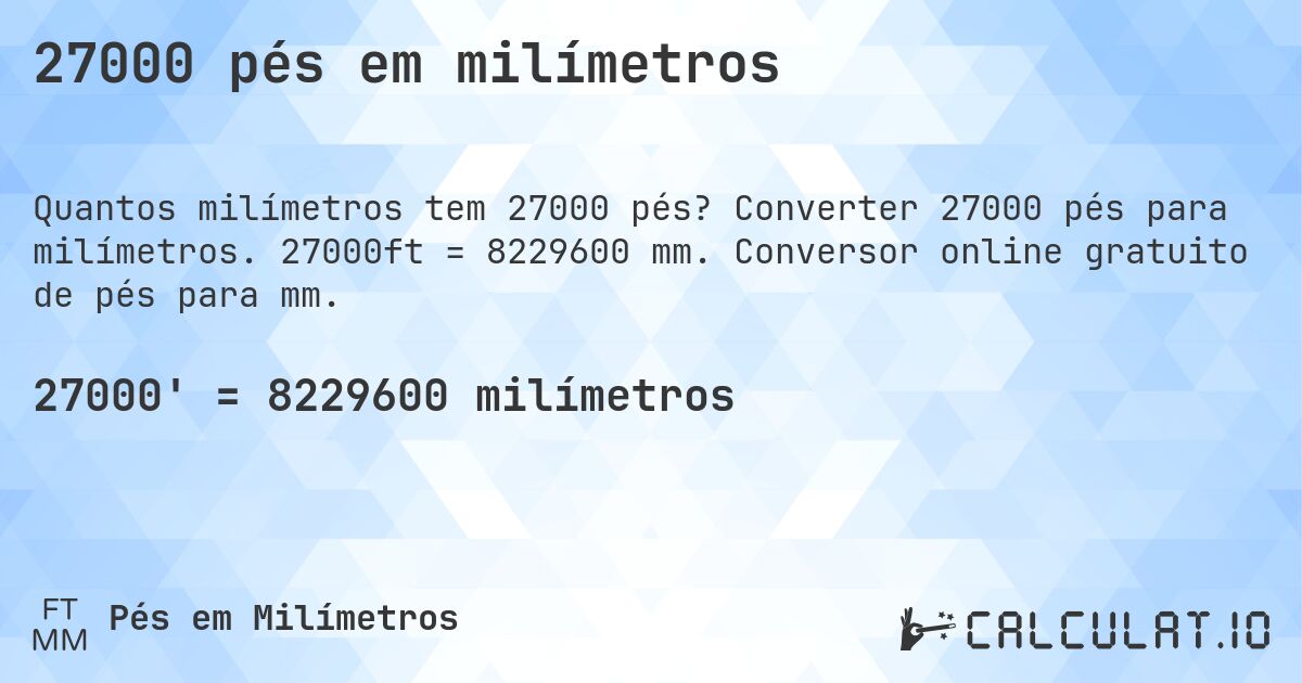 27000 pés em milímetros. Converter 27000 pés para milímetros. 27000ft = 8229600 mm. Conversor online gratuito de pés para mm.