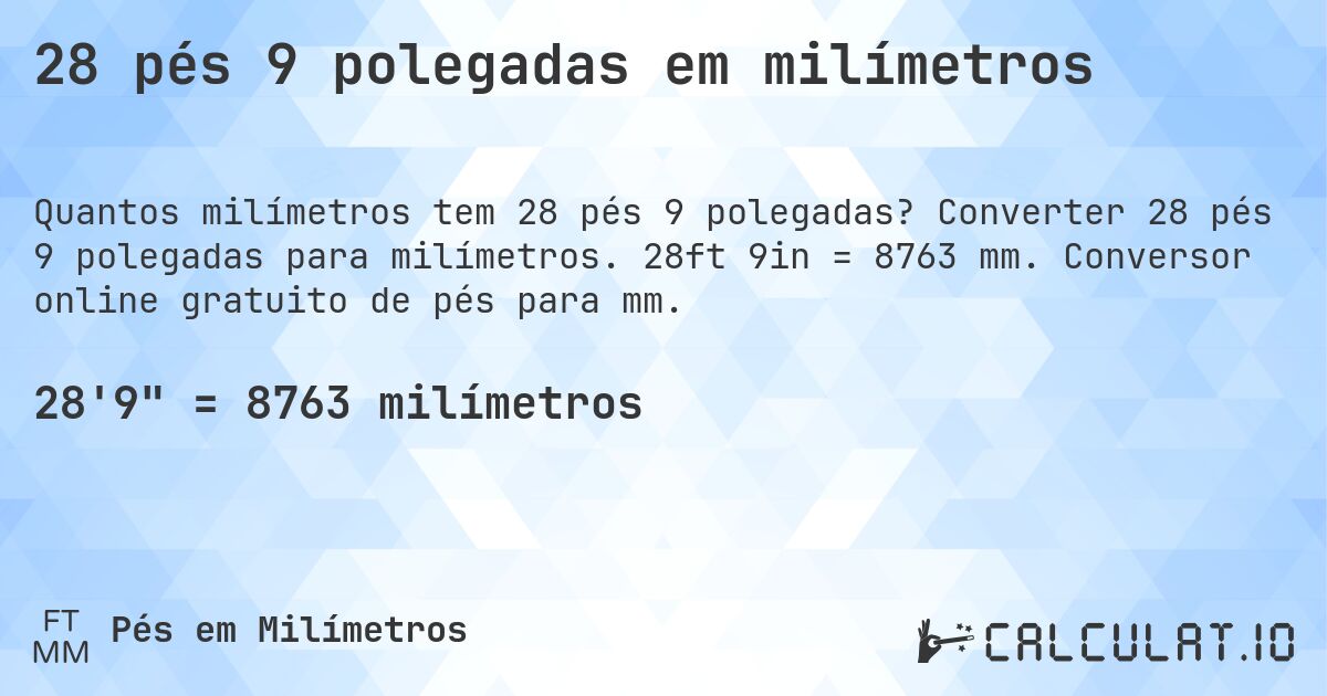 28 pés 9 polegadas em milímetros. Converter 28 pés 9 polegadas para milímetros. 28ft 9in = 8763 mm. Conversor online gratuito de pés para mm.
