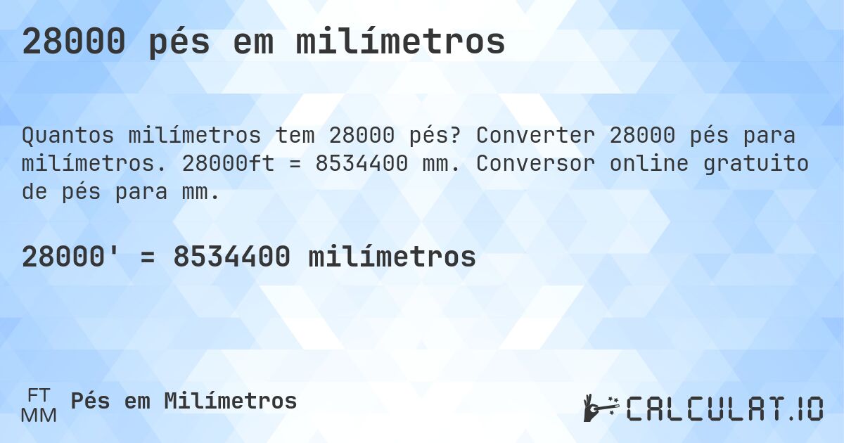 28000 pés em milímetros. Converter 28000 pés para milímetros. 28000ft = 8534400 mm. Conversor online gratuito de pés para mm.