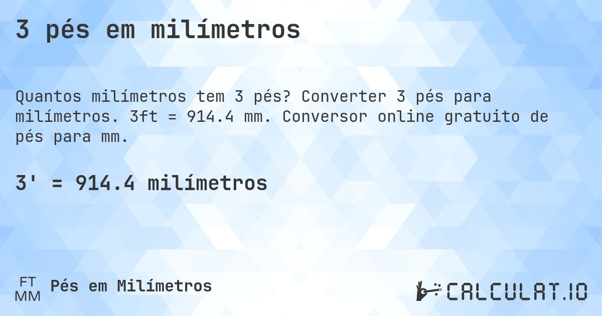 3 pés em milímetros. Converter 3 pés para milímetros. 3ft = 914.4 mm. Conversor online gratuito de pés para mm.