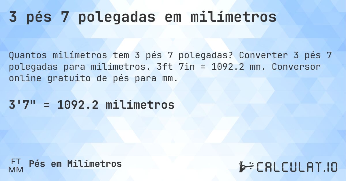 3 pés 7 polegadas em milímetros. Converter 3 pés 7 polegadas para milímetros. 3ft 7in = 1092.2 mm. Conversor online gratuito de pés para mm.