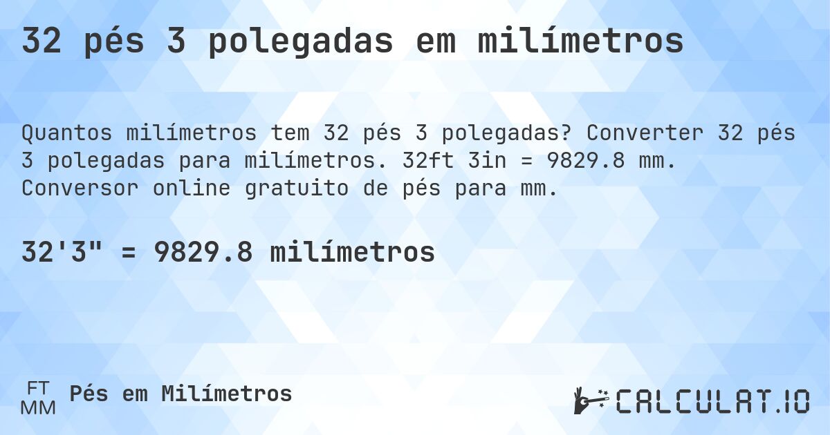 32 pés 3 polegadas em milímetros. Converter 32 pés 3 polegadas para milímetros. 32ft 3in = 9829.8 mm. Conversor online gratuito de pés para mm.