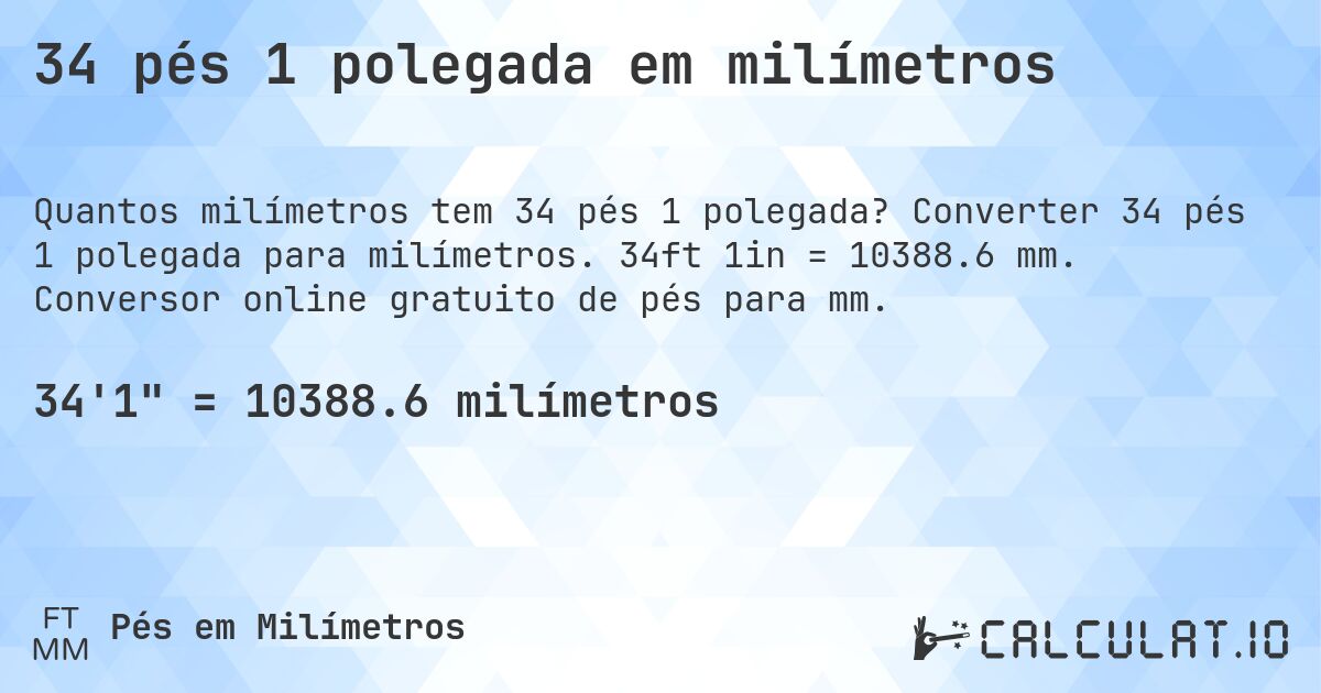 34 pés 1 polegada em milímetros. Converter 34 pés 1 polegada para milímetros. 34ft 1in = 10388.6 mm. Conversor online gratuito de pés para mm.