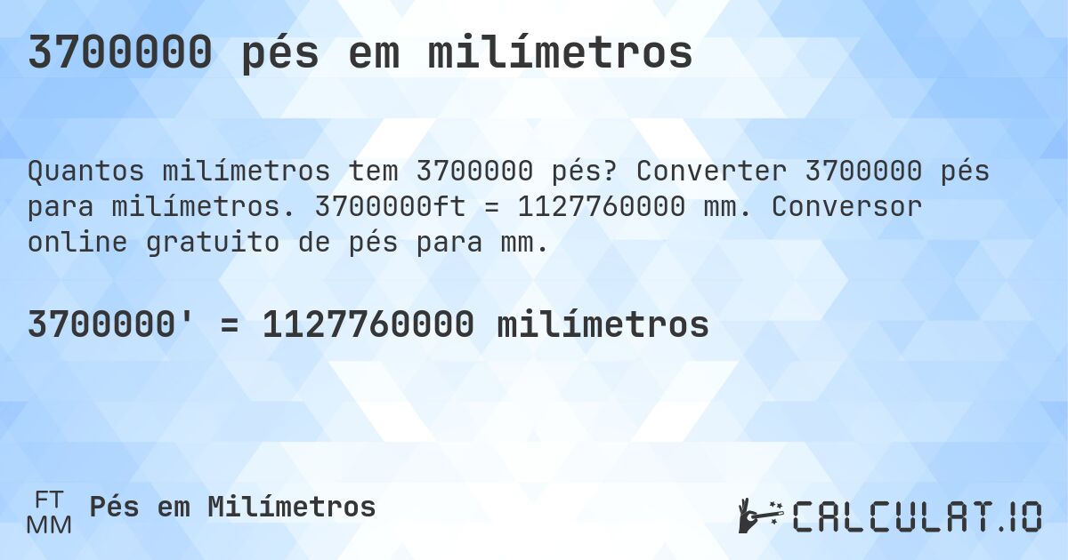 3700000 pés em milímetros. Converter 3700000 pés para milímetros. 3700000ft = 1127760000 mm. Conversor online gratuito de pés para mm.
