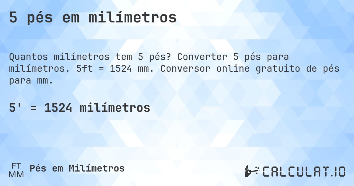 5 pés em milímetros. Converter 5 pés para milímetros. 5ft = 1524 mm. Conversor online gratuito de pés para mm.