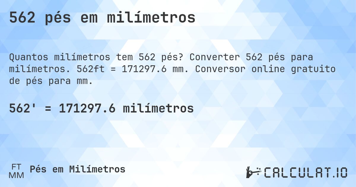 562 pés em milímetros. Converter 562 pés para milímetros. 562ft = 171297.6 mm. Conversor online gratuito de pés para mm.