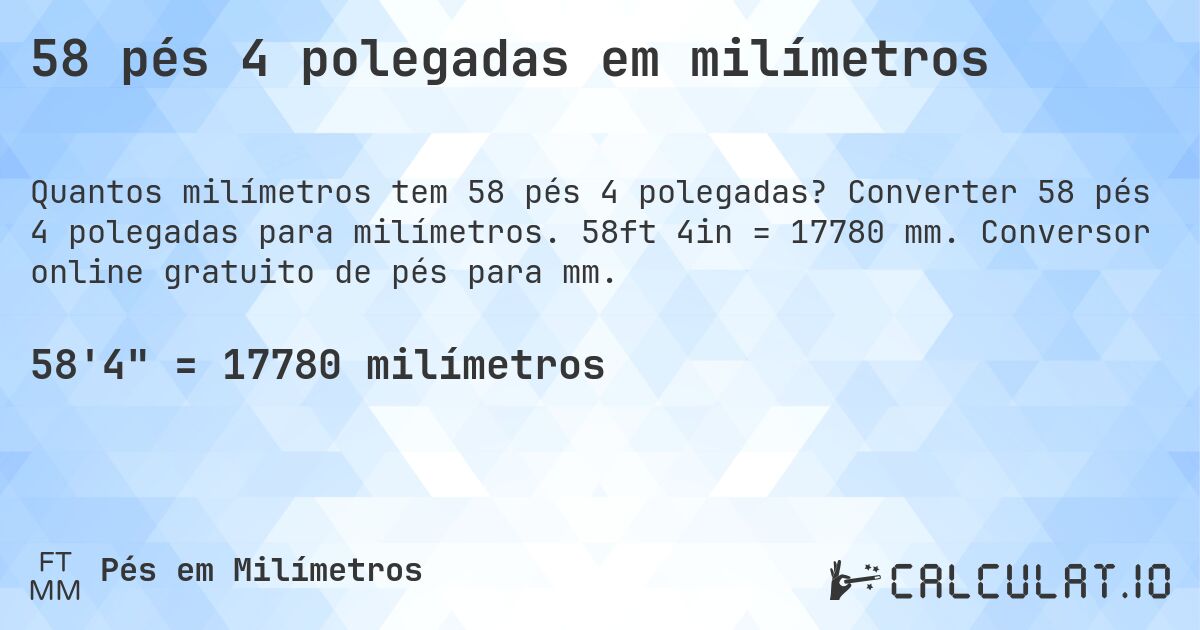 58 pés 4 polegadas em milímetros. Converter 58 pés 4 polegadas para milímetros. 58ft 4in = 17780 mm. Conversor online gratuito de pés para mm.