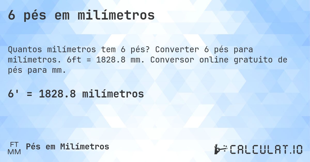 6 pés em milímetros. Converter 6 pés para milímetros. 6ft = 1828.8 mm. Conversor online gratuito de pés para mm.