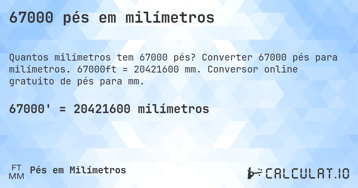 67000 pés em milímetros. Converter 67000 pés para milímetros. 67000ft = 20421600 mm. Conversor online gratuito de pés para mm.