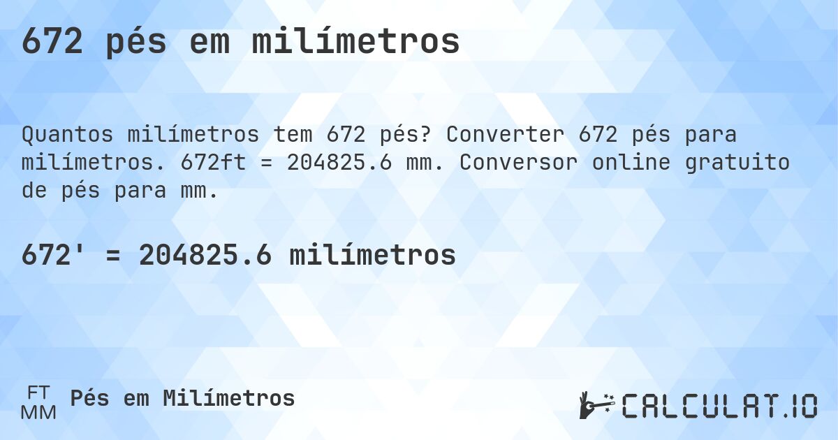 672 pés em milímetros. Converter 672 pés para milímetros. 672ft = 204825.6 mm. Conversor online gratuito de pés para mm.