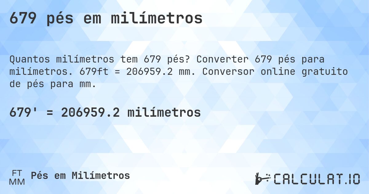 679 pés em milímetros. Converter 679 pés para milímetros. 679ft = 206959.2 mm. Conversor online gratuito de pés para mm.