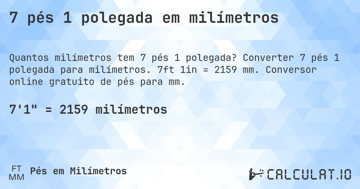 7 pés 1 polegada em milímetros. Converter 7 pés 1 polegada para milímetros. 7ft 1in = 2159 mm. Conversor online gratuito de pés para mm.