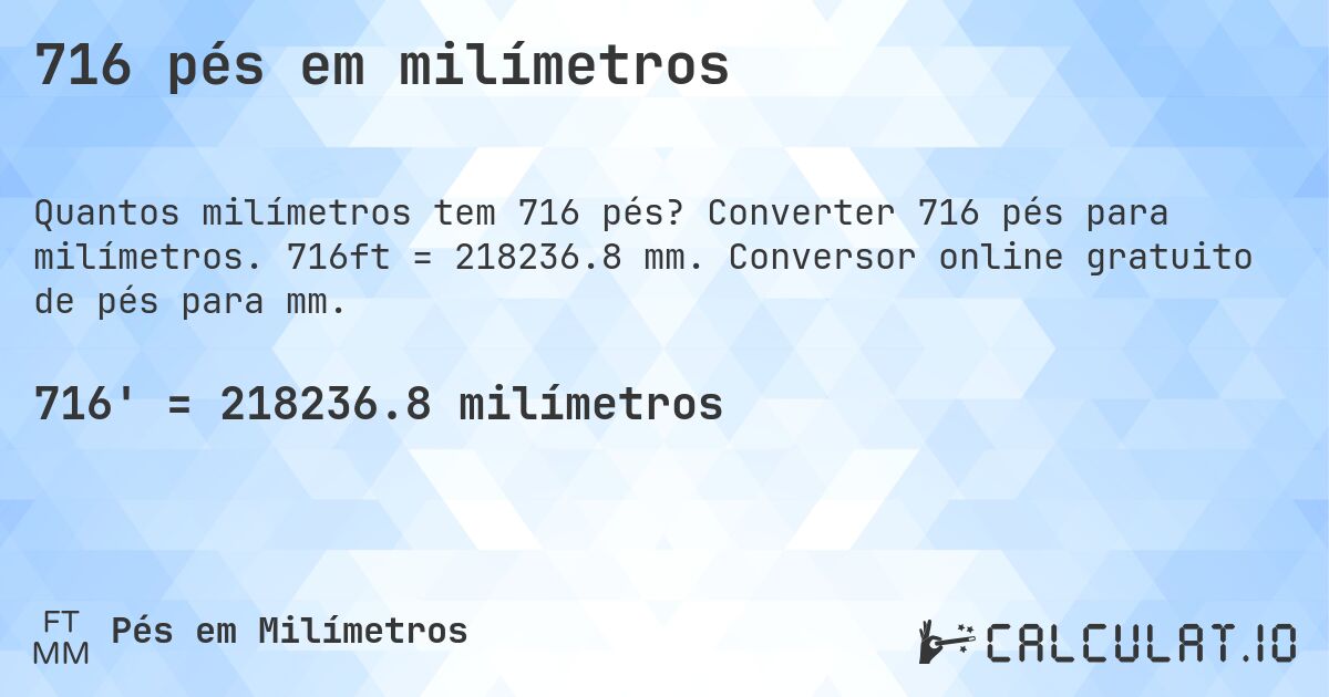 716 pés em milímetros. Converter 716 pés para milímetros. 716ft = 218236.8 mm. Conversor online gratuito de pés para mm.