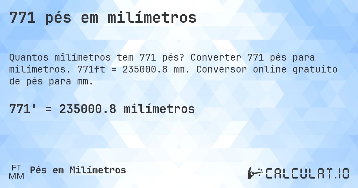 771 pés em milímetros. Converter 771 pés para milímetros. 771ft = 235000.8 mm. Conversor online gratuito de pés para mm.