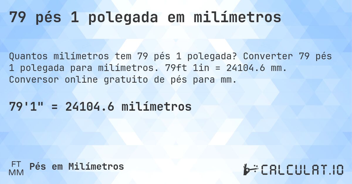 79 pés 1 polegada em milímetros. Converter 79 pés 1 polegada para milímetros. 79ft 1in = 24104.6 mm. Conversor online gratuito de pés para mm.