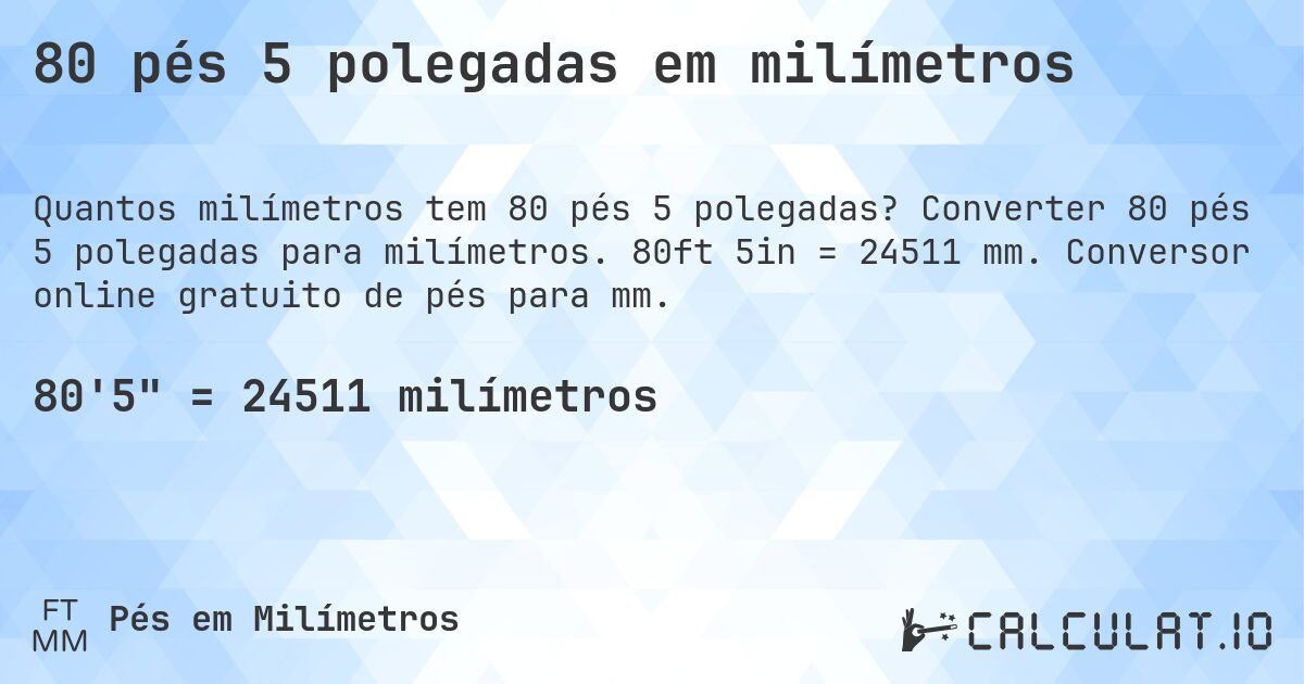 80 pés 5 polegadas em milímetros. Converter 80 pés 5 polegadas para milímetros. 80ft 5in = 24511 mm. Conversor online gratuito de pés para mm.