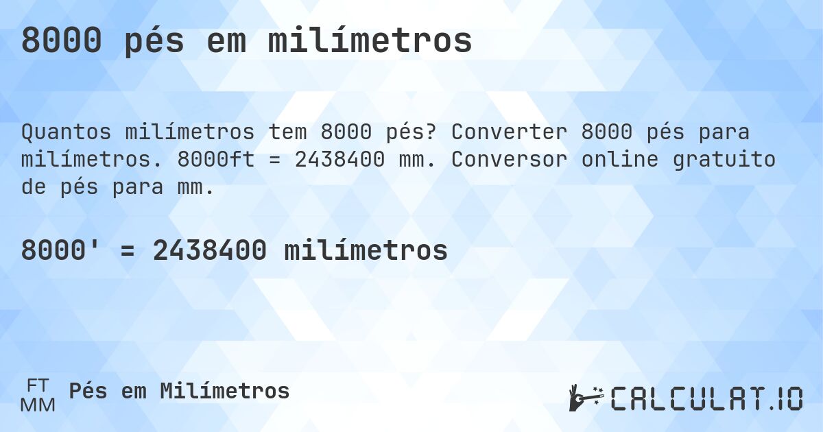 8000 pés em milímetros. Converter 8000 pés para milímetros. 8000ft = 2438400 mm. Conversor online gratuito de pés para mm.
